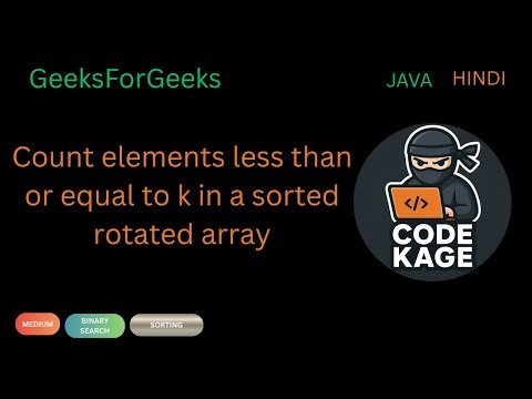 gfg | Count elements less than or equal to k in a sorted rotated array | Binary Search Explained
