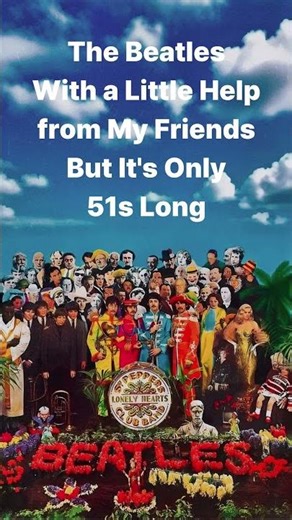 The Beatles - With a Little Help from My Friends (But It's Only 51s Long)