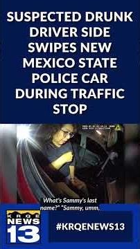 VIDEO: Suspected drunk driver side swipes New Mexico State Police car during traffic stop