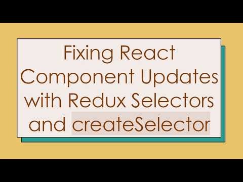 Fixing React Component Updates with Redux Selectors and createSelector