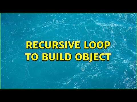 Recursive loop to build object (4 Solutions!!)