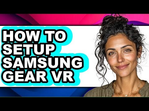 How to Setup Samsung Gear Vr - Full Guide