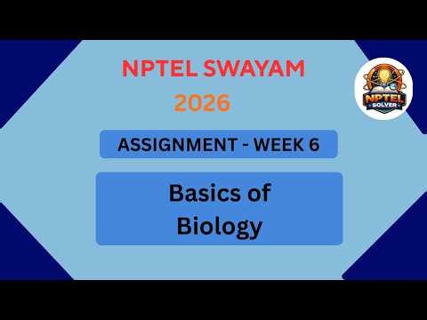 NPTEL Basics of Biology ASSIGNMENT 6 Solutions | Week 6 JAN 2026 #nptel#swayamsolver