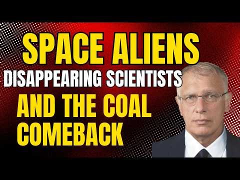 Space Aliens, Disappearing Scientists, and the Coal Comeback