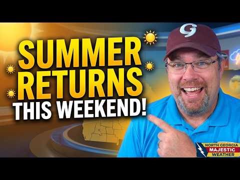 Summer Weather Returns this Weekend North Georgia!