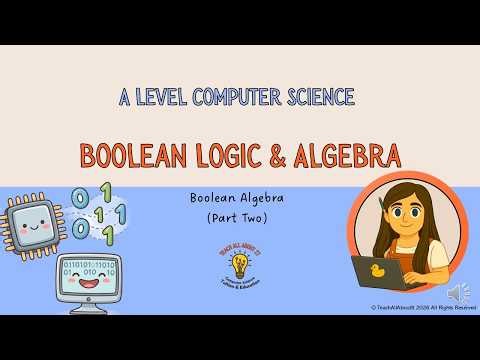 A Level Computer Science - Boolean Algebra (Part 2)