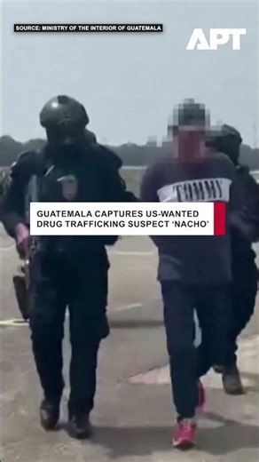 Guatemala Captures US-Wanted Drug Trafficking Suspect ‘Nacho’ | APT