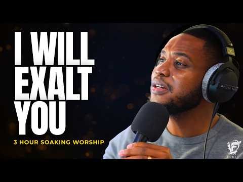 I Will Exalt You | 3 Hours Alone with God | Deep Soaking Worship - David Forlu