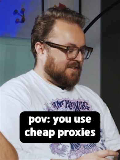 POV: You use cheap proxies | what is a proxy