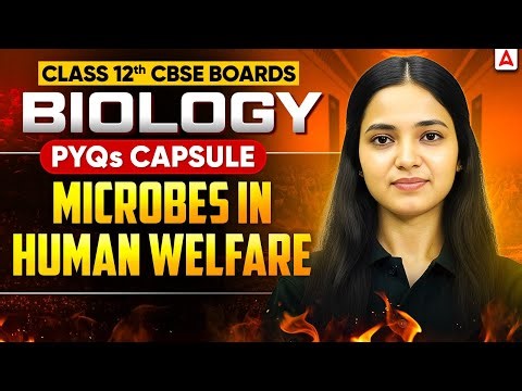 Class 12 Biology | CBSE Boards 2026 | Microbes in Human Welfare | PYQs Capsule by Shivani Ma'am