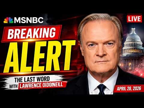 MSNBC Breaking News April 28, 2026 | The Last Word With Lawrence O'Donnell Full Show Highlights