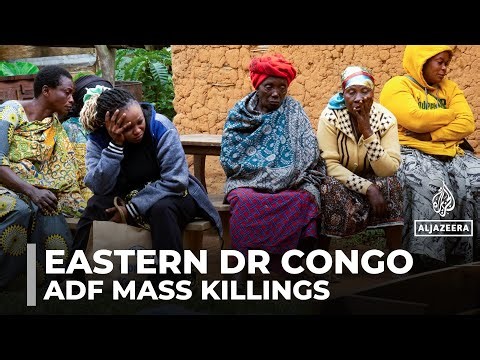 ADF attacks kill hundreds in eastern DR Congo as army sends reinforcements