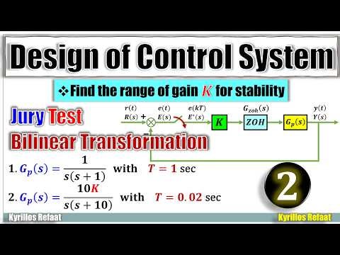 Stability Design of Control System − Part 2: Range of 𝑲 using Jury’s Test & Bilinear Transformation