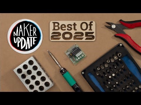 Favorite Projects of 2025 [Maker Update] | Maker.io
