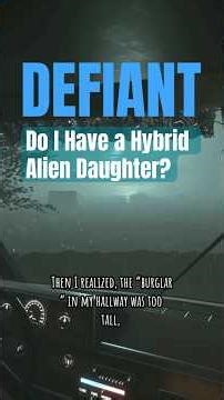 DEFIANT: Do I have A Hybrid Alien Daughter??