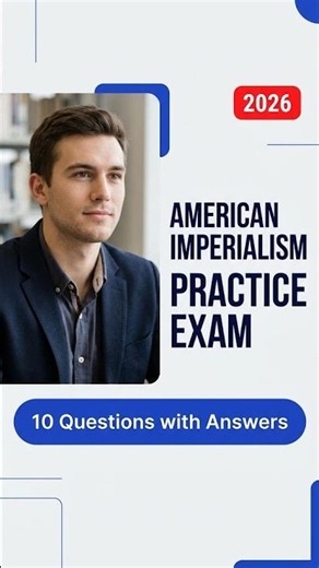 Can You Pass This American Imperialism Test? 10 AP US History Exam Practice Questions & Answers 2026