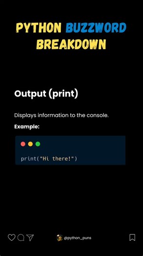 Python Puns on Instagram: "🐍 Python Lingo Unlocked: Output (print) Displays data to the console. Example: print('Hi') Learn one Python term a day & level up your coding! #Python #PythonProgramming #LearnPython #CodeNewbie #PythonTips"