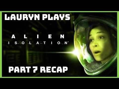Lauryn Plays Alien: Isolation [Part 7] - The Finale