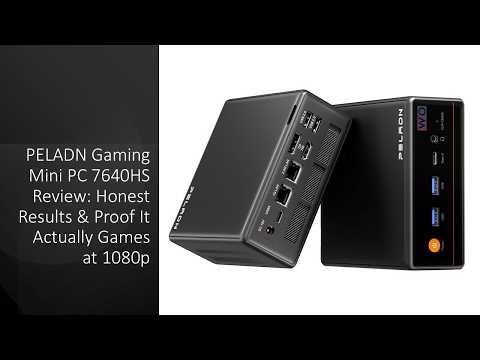 PELADN Gaming Mini PC 7640HS Review: Honest Results & Proof It Actually Games at 1080p