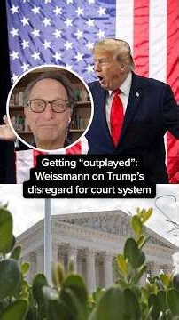 Getting 'outplayed': Weissmann on Trump's disregard for court system