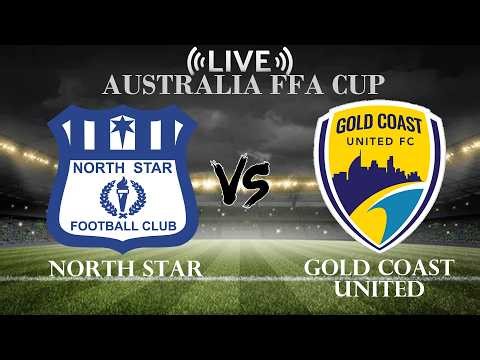 🔴 LIVE SCORE North Star VS Gold Coast United | Australia FFA Cup 2026