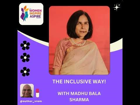 The Inclusive Way! - With Madhu Bala Sharma
