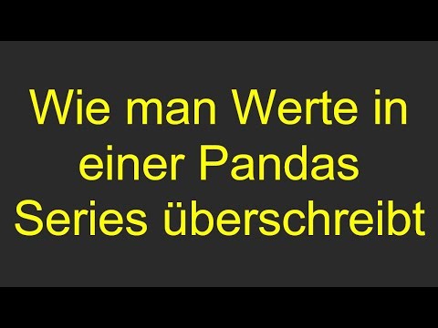 Wie man Werte in einer Pandas Series überschreibt