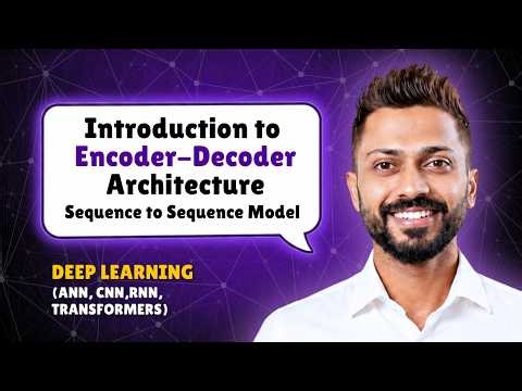 Introduction to Encoder-Decoder Architecture | Sequence to Sequence Model