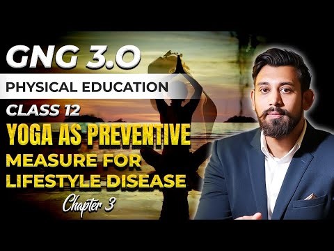 YOGA AS PREVENTIVE MEASURE FOR LIFESTYLE DISEASES | Class 12 | Physical Education | Chapter 3