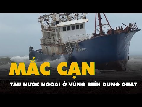 Cận cảnh tàu nước ngoài mắc cạn tại vùng biển Dung Quất