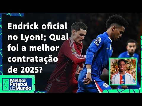 QUAL FOI A MELHOR CONTRATAÇÃO DE 2025? ENDRICK VAI CRESCER NO LYON? BRIGA QUENTE NA PREMIER! - MFM