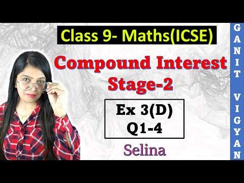 Compound Interest | ICSE class 9 math | Ch 3 | Exercise 3 (D) | Q 1-4 | Selina