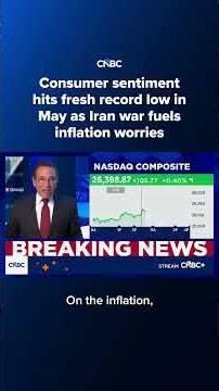 Consumer sentiment hits fresh record low in May as Iran war fuels inflation worries