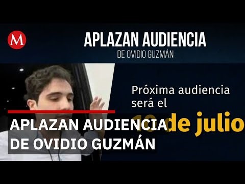 Aplazan audiencia intermedia de Ovidio Guzmán López hasta julio