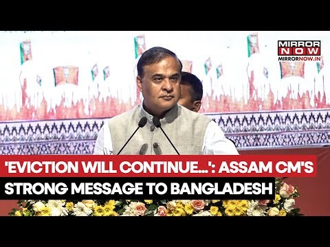 Assam CM Himanta Biswa's Strong Message To Bangladesh Amid Tensions, Vows To Continue Eviction Drive