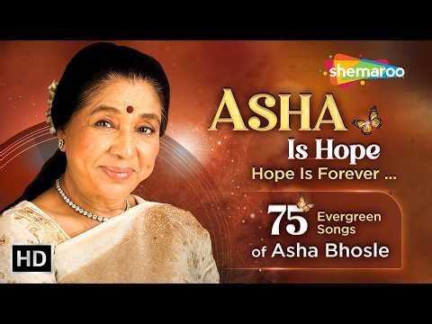 Asha Is Hope…Hope Is Forever | 75 Evergreen Songs Of Asha Bhosle | आशा जी के सदाबहार गाने