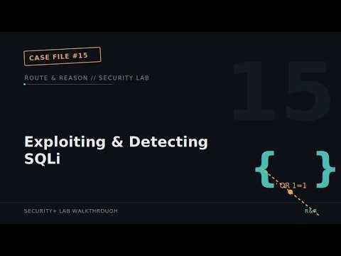 Lab15: Exploiting & Detecting SQL Injection (SQLi) | Route & Reason