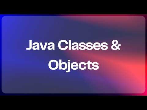 Java Classes & Objects
