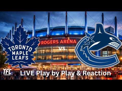 Toronto Maple Leafs vs. Vancouver Canucks LIVE Play by Play & Reaction