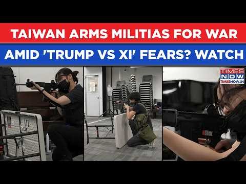 Taiwan Arms Militia For War As Fears Of Trump, Xi Showdown In China Escalate? In Visuals...