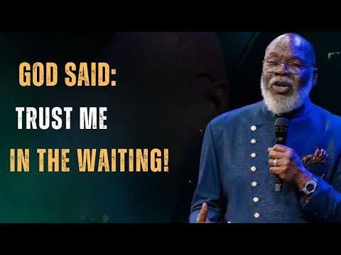GOD SAID: TRUST ME IN THE WAITING! | T.D. Jakes Powerful Faith & Patience Motivational Speech