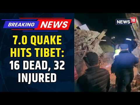Deadly 7.0 Quake in Tibet: 32 Injured in Serious Condition, Damage Checks Underway | News18