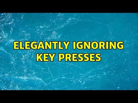 Elegantly Ignoring Key Presses (2 Solutions!!)