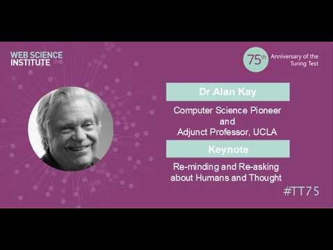 Dr Alan Kay: Re-minding and Re-asking about Humans and Thought