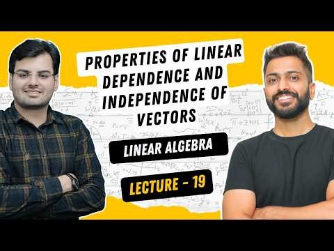 Lec-19: Properties of Linear Dependence and Independence of Vectors