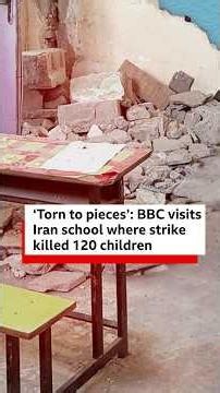 ‘Torn to pieces’: BBC visits Iran school where strike killed 120 children - BBC Africa