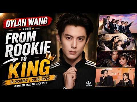 DYLAN WANG: FROM NOBODY TO GLOBAL STAR 😳🔥 ALL DRAMAS 2018–2026 COMPLETE JOURNEY