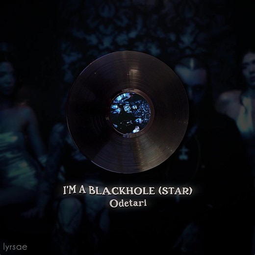 Odetari - I'M A BLACKHOLE (STAR) | Lyrics Edit Trend