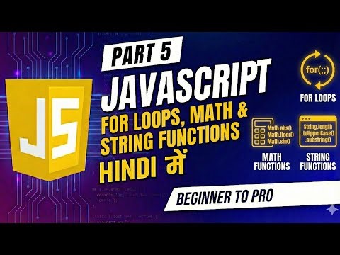 JavaScript Mastery |PART 5 | For Loops, Math & String Functions Explained