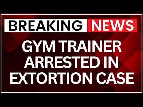 Gym Trainer Arrested For Trapping Woman, Attempted Extortion Case Filed | Latest News | NewsX